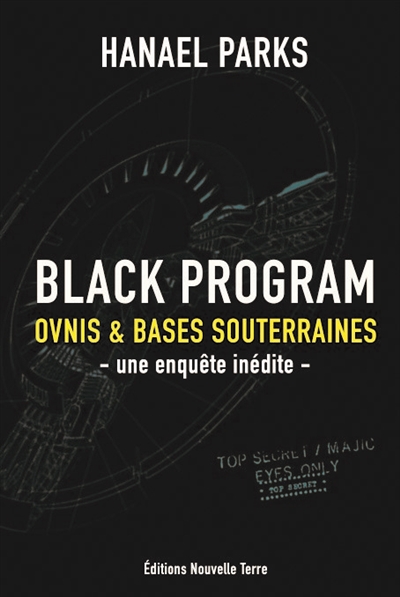 Black program : ovnis & bases souterraines : une enquête inédite