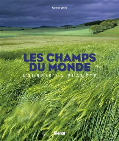 Les champs du monde : nourrir la planète