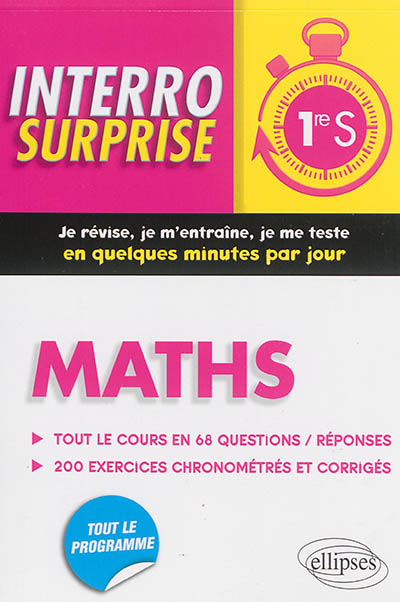 Maths 1re S : tout le cours en 68 questions-réponses, 200 exercices chronométrés et corrigés