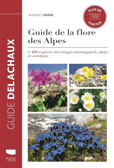 Guide de la flore des Alpes : 1.400 espèces des étages montagnard, alpin et subalpin