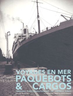 Voyages en mer : paquebots et cargos : trésors photographiques de French Lines