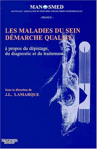 Les maladies du sein, démarche qualité : à propos du dépistage, du diagnostic et du traitement