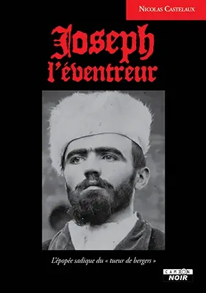 Joseph l'Eventreur : l'épopée sadique du tueur de bergers