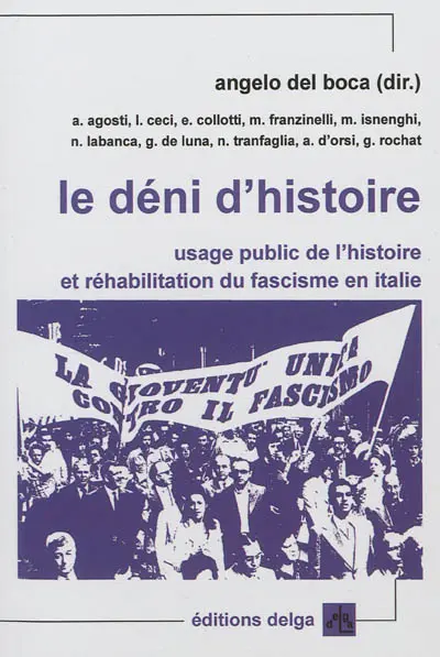 Le déni d'histoire : usage public de l'histoire et réhabilitation du fascisme en Italie