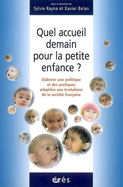 Quel accueil demain pour la petite enfance ? : élaborer une politique et des pratiques adaptées aux évolutions de la société française