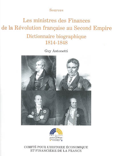 Les ministres des Finances de la Révolution française au second Empire : dictionnaire biographique. Vol. 2. 1814-1848
