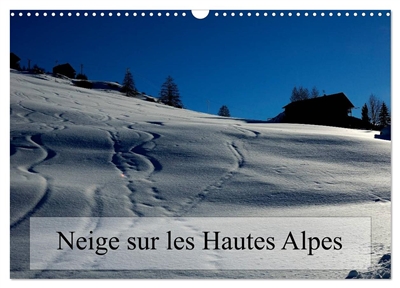 Neige sur les Hautes Alpes (Calendrier mural 2026 DIN A3 vertical), CALVENDO calendrier mensuel : Paysages des Hautes Alpes