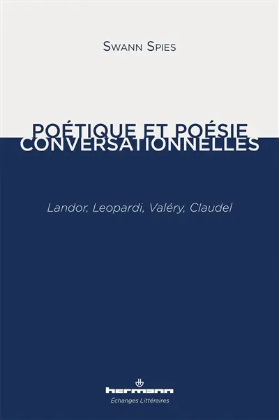 Poétique et poésie conversationnelles : Landor, Leopardi, Valéry, Claudel