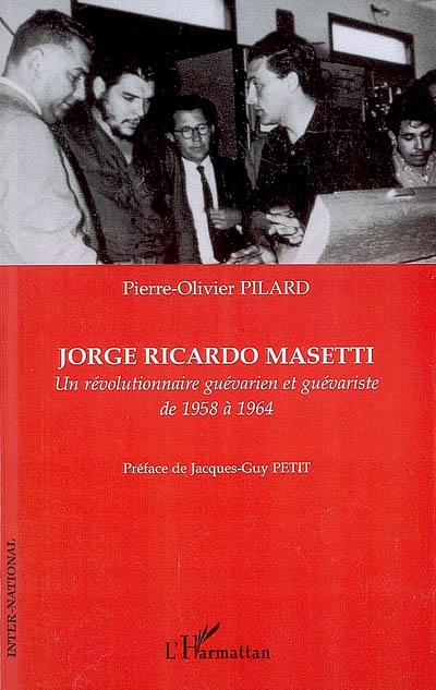 Jorge Ricardo Masetti : un révolutionnaire guévarien et guévariste de 1958 à 1964