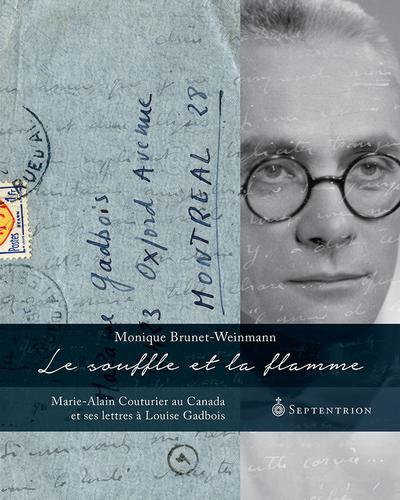 Le souffle et la Flamme : Marie-Alain Couturier au Canada et ses lettres à Louise Gadbois