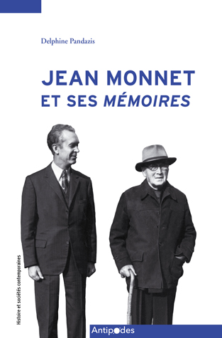 Jean Monnet et ses Mémoires : les coulisses d'une longue entreprise collective (1952-1976)