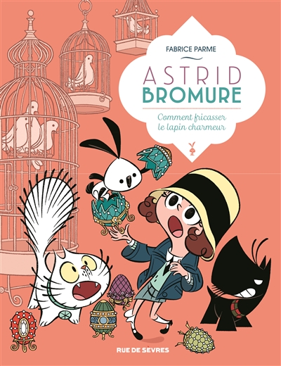 Astrid Bromure. Vol. 6. Comment fricasser le lapin charmeur