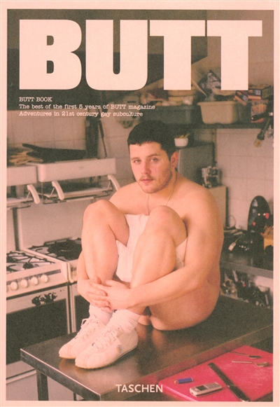 Butt book : the best of the first 5 years of Butt magazine : adventures in 21st century gay subculture