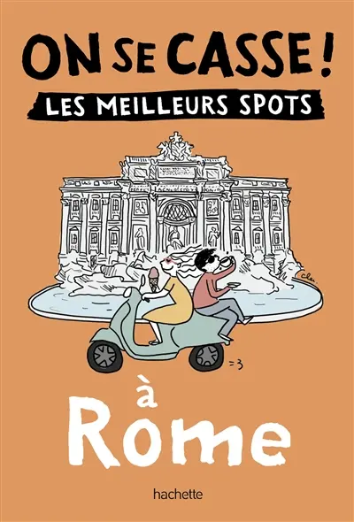 On se casse ! : les meilleurs spots à Rome