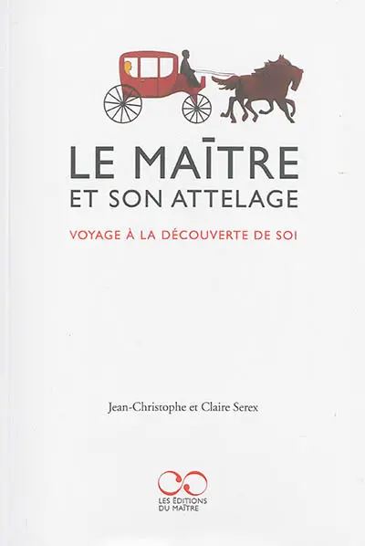 Le maître et son attelage : voyage à la découverte de soi
