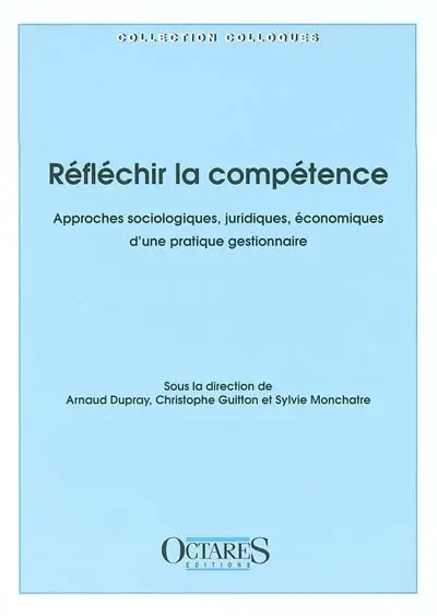 Réfléchir la compétence : approches sociologiques, juridiques, économiques d'une pratique gestionnaire