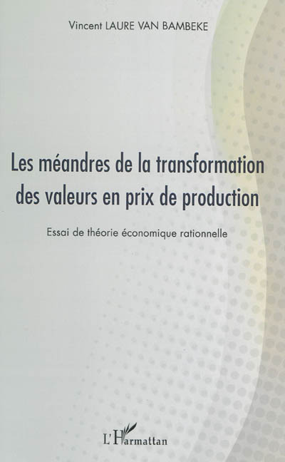 Les méandres de la transformation des valeurs en prix de production : essai de théorie économique rationnelle