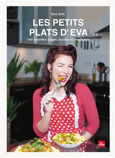 Les petits plats d'Eva : 140 recettes vegan, faciles et engagées