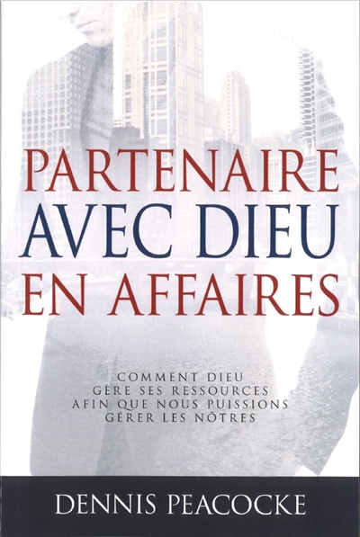 Partenaire avec Dieu en affaires : comment Dieu gère ses ressources afin que nous puissions gérer les nôtres