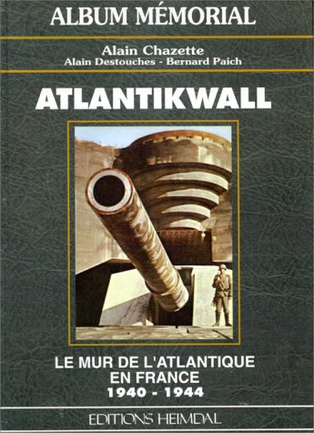 Atlantikwall. Le mur de l'Atlantique en France, 1940-1944