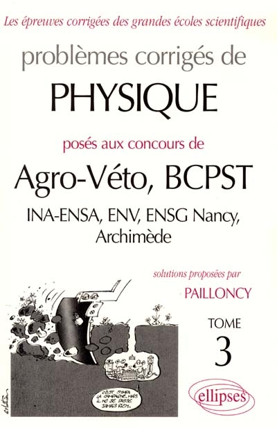 Problèmes corrigés de physique posés aux concours de agro-véto, BCPST : INA, ENSA, ENV, ENSG Nancy, Archimède. Vol. 3