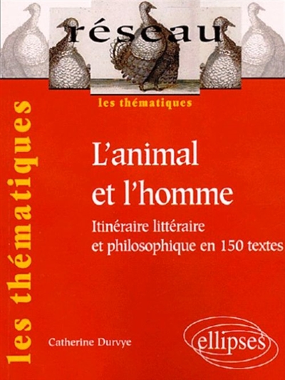 L'animal et l'homme : itinéraire littéraire et philosophique en 150 textes