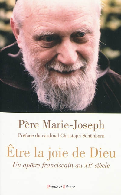 Etre la joie de Dieu : un apôtre franciscain au XXe siècle