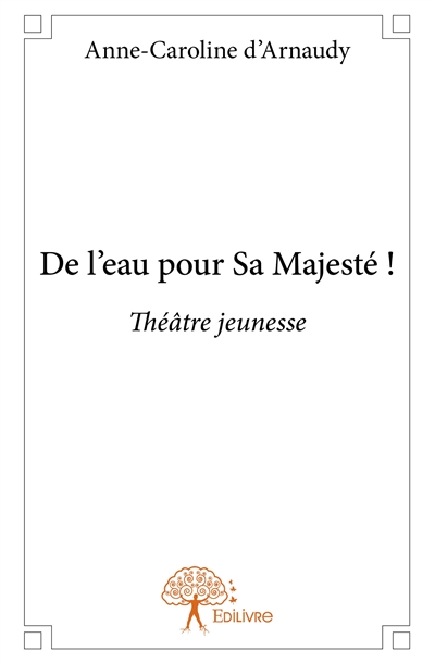 De l’eau pour sa majesté ! : Théâtre jeunesse