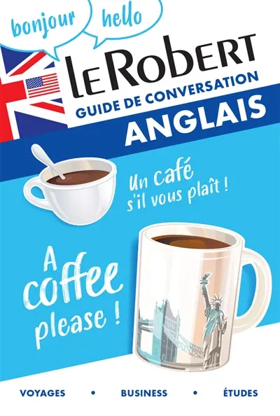 Le Robert anglais : guide de conversation : voyages, business, études