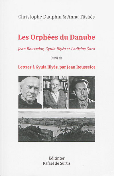 Les Orphées du Danube : Jean Rousselot, Gyula Illyés et Ladislas Gara. Lettres à Gyula Illyés