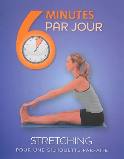 6 minutes par jour, stretching : pour une silhouette parfaite
