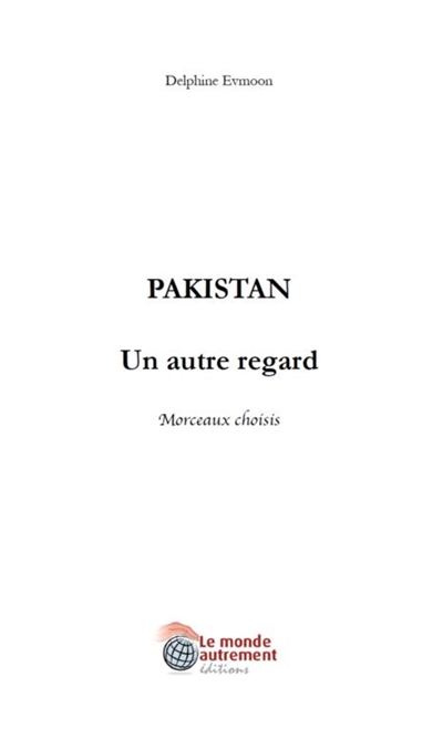 Pakistan : un autre regard : morceaux choisis