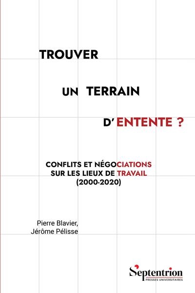 Trouver un terrain d'entente ? : conflits et négociations sur les lieux de travail (2000-2020)