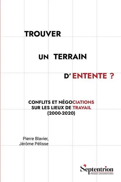 Trouver un terrain d'entente ? : conflits et négociations sur les lieux de travail (2000-2020)