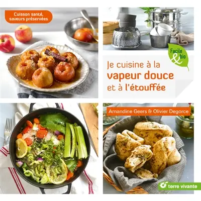 Je cuisine à la vapeur douce et à l'étouffée : cuisson santé, saveurs préservées