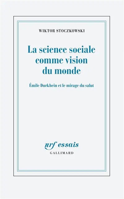 La science sociale comme vision du monde : Emile Durkheim et le mirage du salut