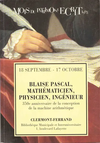 Blaise Pascal, mathématicien, physicien, ingénieur : 350e anniversaire de la conception de la machine arithmétique : 18 septembre-17 octobre 1993, Bibliothèque municipale et interuniversitaire, salle Massillon, Clermont-Ferrand