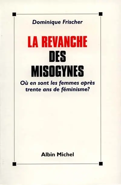 La revanche des misogynes : où sont les femmes après trente ans de féminisme ?