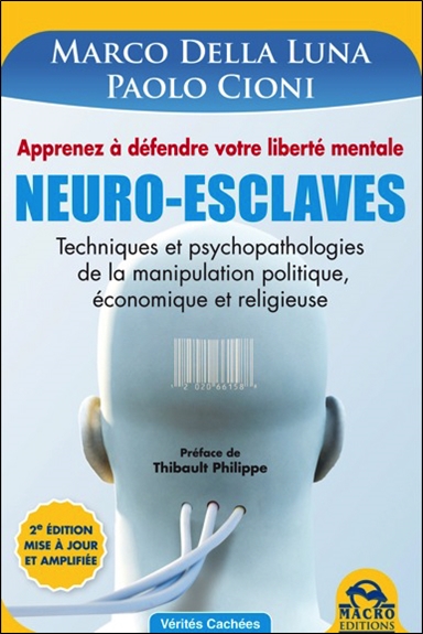 Neuro-esclaves : techniques et psychopathologies de la manipulation politique, économique et religieuse : manuel scientifique d'auto-défense