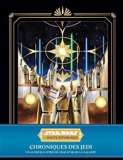 Star Wars la Haute République : chroniques des Jedi : un guide illustré de l'âge d'or de la galaxie