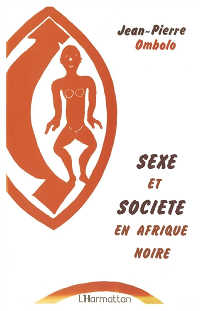 Sexe et société en Afrique noire : l'anthropologie sexuelle beti, essai analytique, critique et comparatif