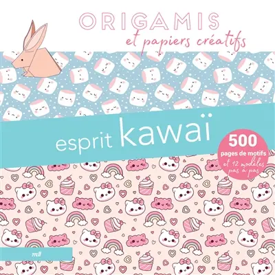 Esprit kawaï : origamis et papiers créatifs : 500 pages de motifs et 12 modèles pas à pas