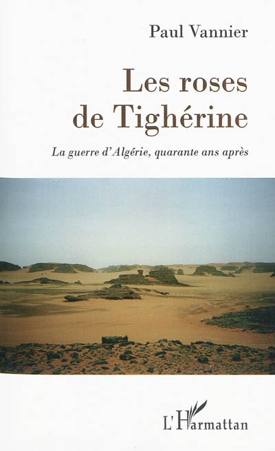 Les roses de Tighérine : la guerre d'Algérie, quarante ans après