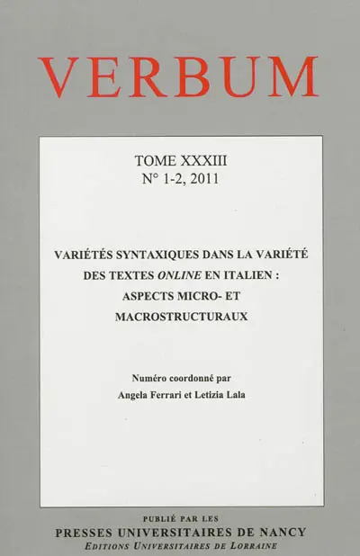 Verbum, n° 1-2 (2011). Variétés syntaxiques dans la variété des textes online en italien : aspects micro- et macrostructuraux Verbum, n° 1-2 (2011). Variétés syntaxiques dans la variété des textes online en italien : aspects micro- et macrostructuraux