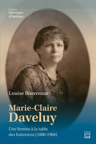 Marie-Claire Daveluy : une femme à la table des historiens (1880-1968)