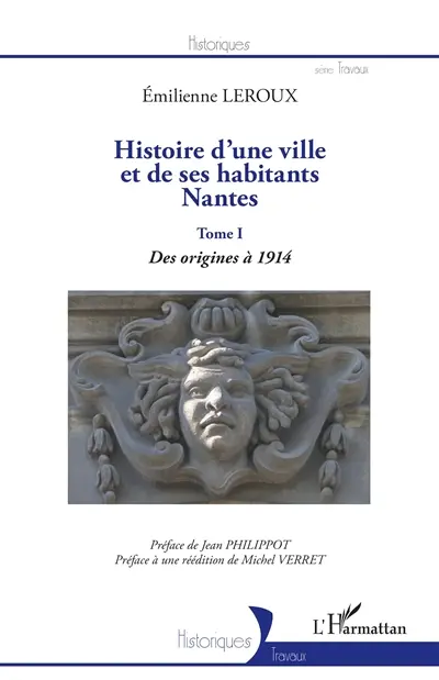 Histoire d'une ville et de ses habitants, Nantes. Vol. 1. Des origines à 1914