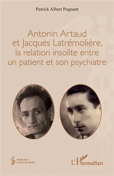 Antonin Artaud et Jacques Latrémolière, la relation insolite entre un patient et son psychiatre Antonin Artaud et Jacques Latrémolière, la relation insolite entre un patient et son psychiatre