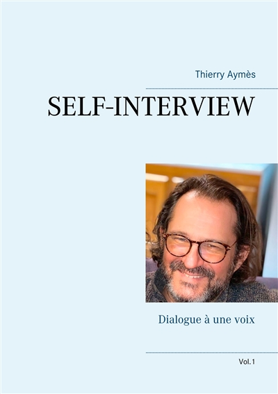 SELF-INTERVIEW : Dialogue à une voix (Vol.1)