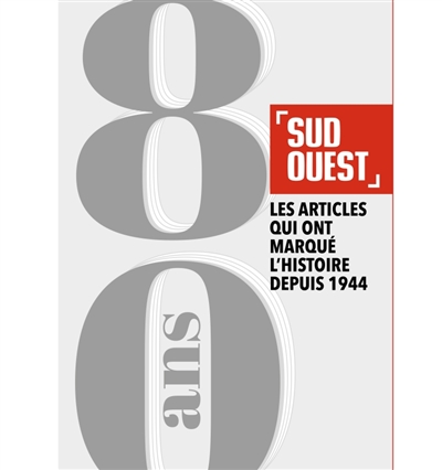 Journal Sud Ouest : 80 ans : les articles qui ont marqué l'histoire depuis 1944