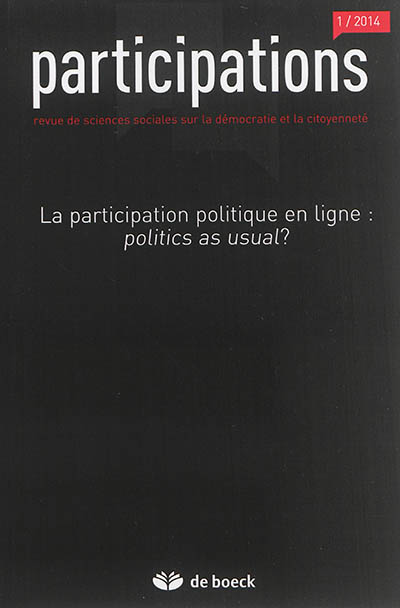 Participations : revue de sciences sociales sur la démocratie et la citoyenneté, n° 1 (2014). La participation politique en ligne : politics as usual ?